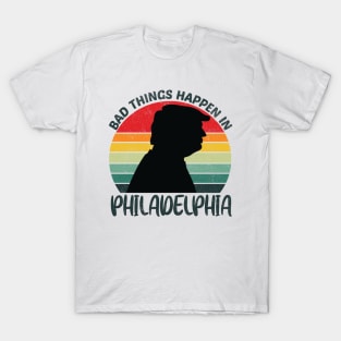 bad things happen in philadelphia T-Shirt